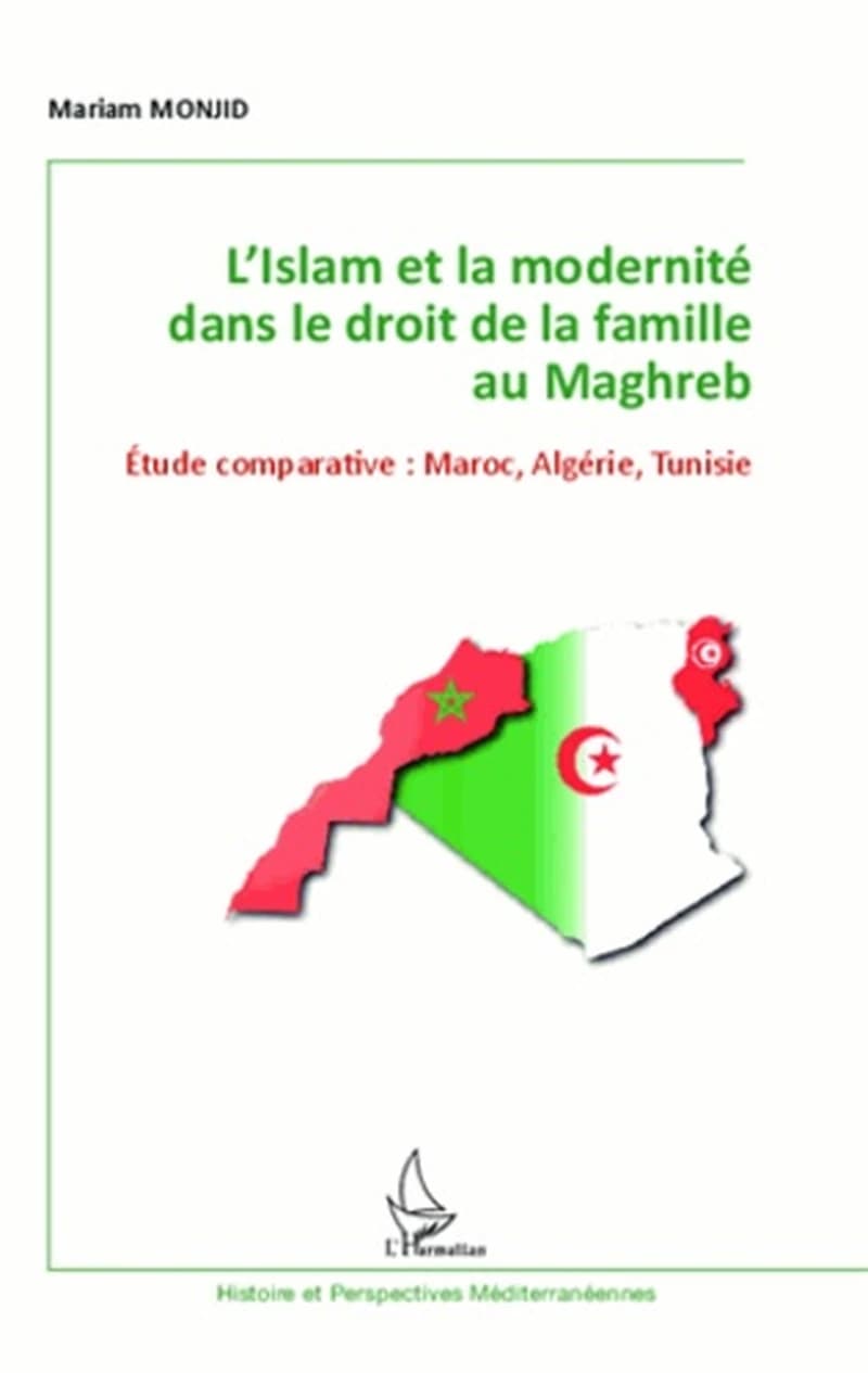 L'Islam et la modernité dans le droit de la famille au Maghreb : étude comparative, Maroc, Algérie, Tunisie