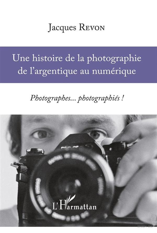 Une histoire de la photographie de l'argentique au numérique : photographes, photographiés !