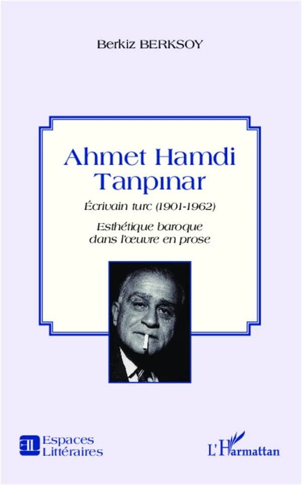 Ahmet Hamdi Tanpinar, écrivain turc, 1901-1962 : esthétique baroque dans l'oeuvre en prose