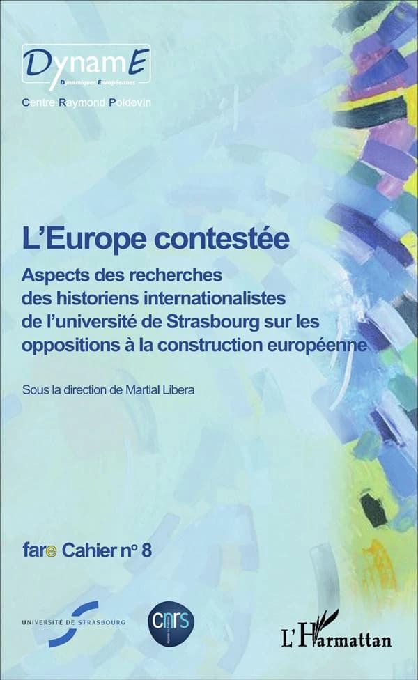 L'Europe contesté ; aspects des recherches des historiens intenationalistes de l'université de Strasbourg sur les oppositions à la construction européenne