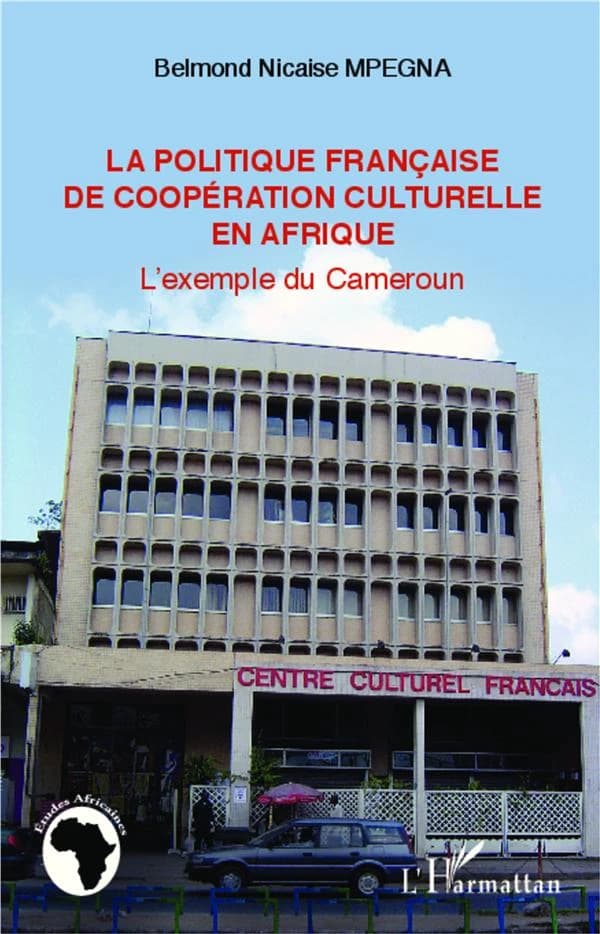 La politique française de coopération culturelle en Afrique : l'exemple du Cameroun