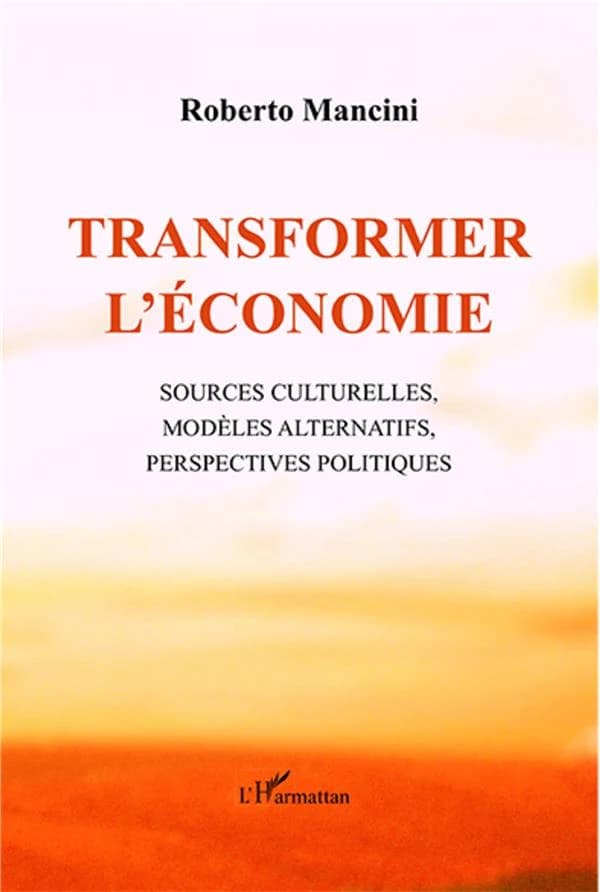 Transformer l'économie : sources culturelles, modèles alternatifs, perspectives politiques