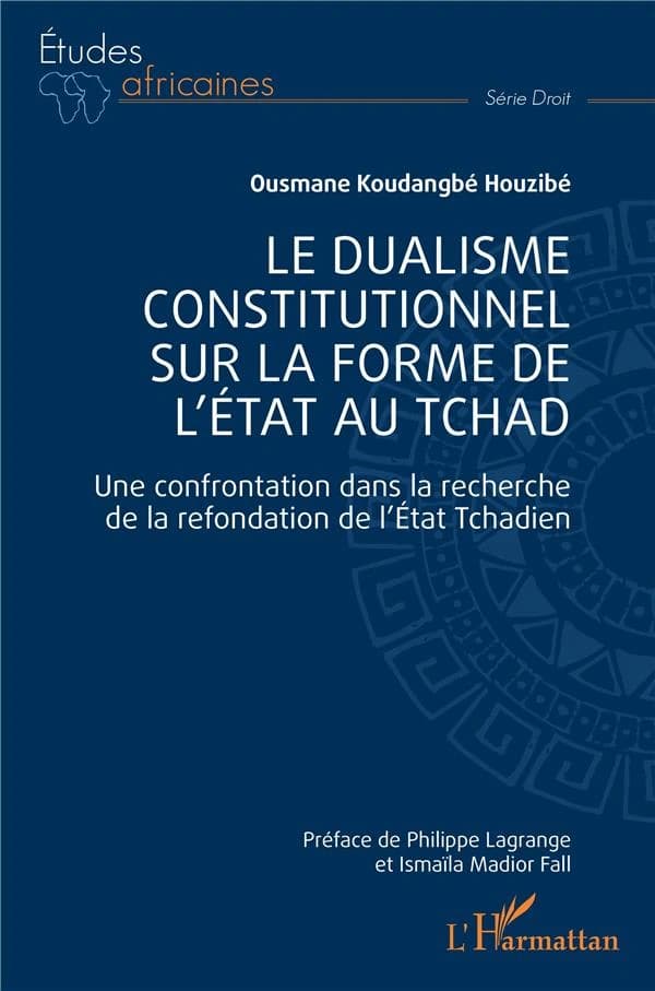 Le dualisme constitutionnel sur la forme de l'État au Tchad : une confrontation dans la recherche de la refondation de l'État tchadien
