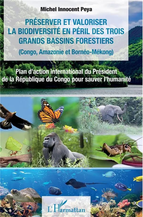 Préserver et valoriser la biodiversité en péril des trois grands bassins forestiers : Congo, Amazonie et Bornéo-Mékong : plan d'action international du Président de la République du Congo pour sauver l'humanité