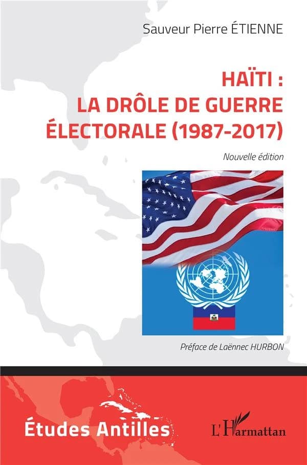 Haïti, la drôle de guerre électorale : 1987-2017 (Nouvelle éd.) Sauveur Pierre Étienne ; préface de Laënnec Hurbon