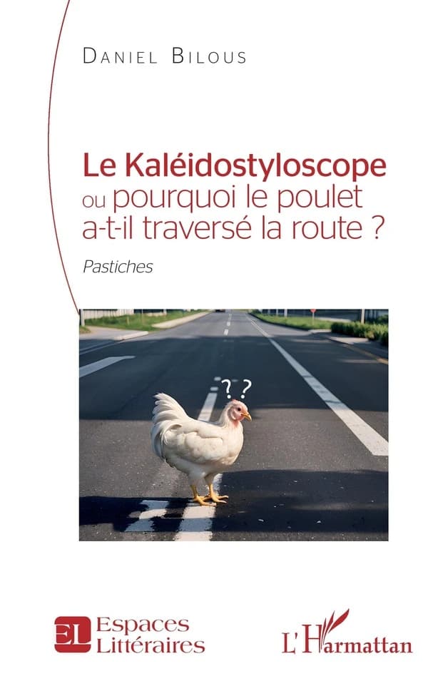 Le kaléidostyloscope ou Pourquoi le poulet a-t-il traversé la route ? : pastiches