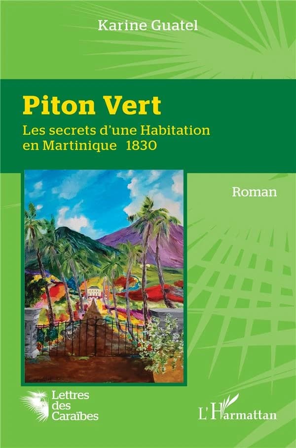 Piton Vert : les secrets d'une habitation en Martinique, 1830 : roman