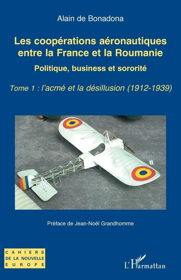 Les coopérations aéronautiques entre la France et la Roumanie : politique, business et sororité. Tome 1, L'acmé et la désillusion, 1912-1939