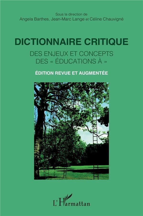 Dictionnaire critique des enjeux et concepts des "éducations à" (Nouvelle éd., revue et augmentée) sous la direction de Angela Barthes, Jean-Marc Lange et Céline Chauvigné