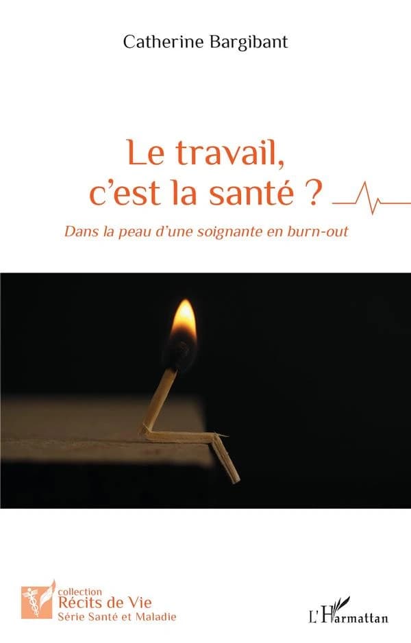 Le travail, c'est la santé ? : dans la peau d'une soignante en burn-out