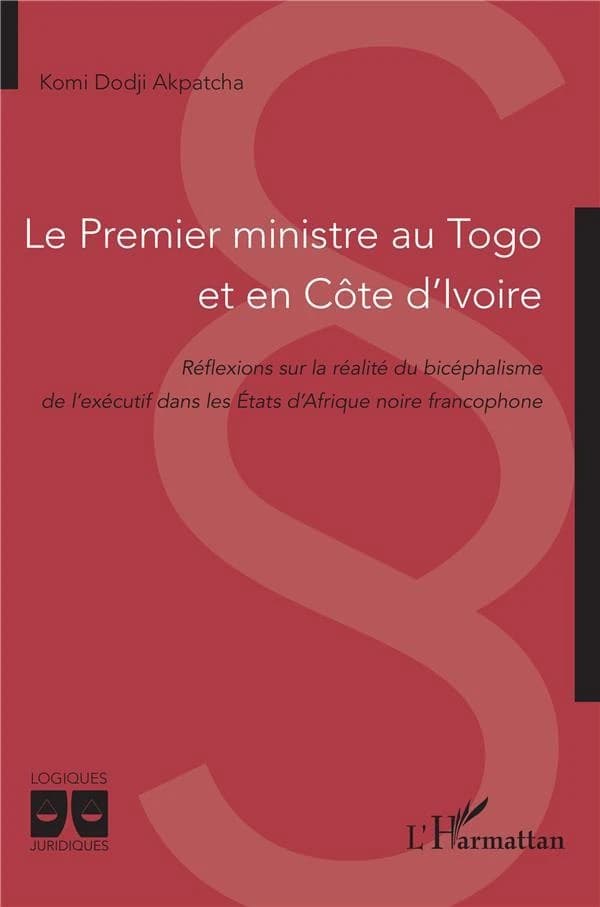 Le Premier ministre au Togo et en Côte d'Ivoire : réflexions sur la réalité du bicéphalisme de l'exécutif dans les États d'Afrique noire francophone