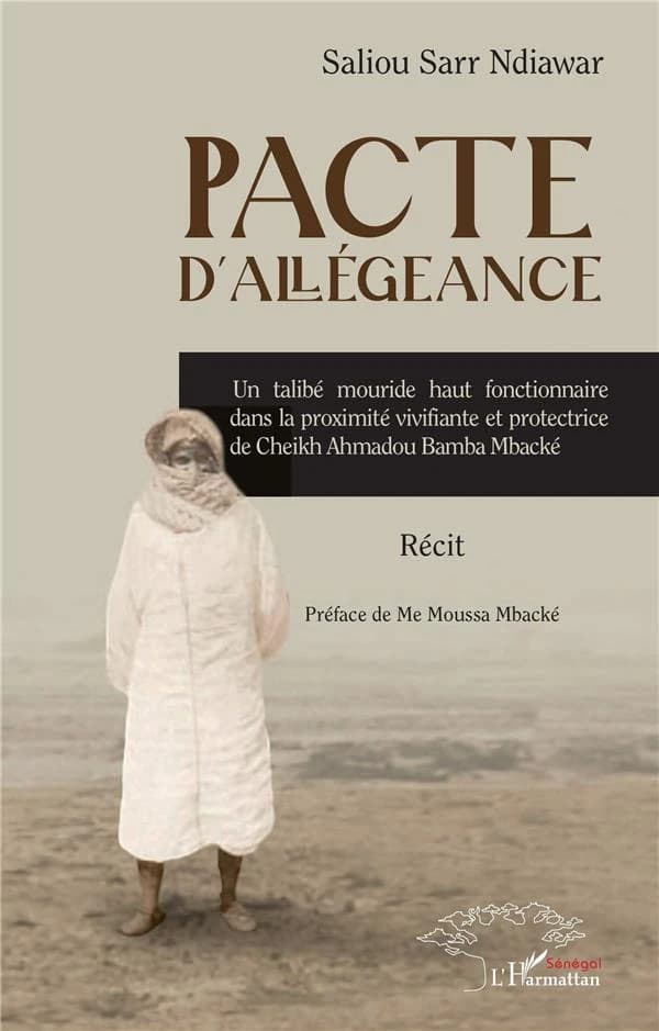 Pacte d'allégeance : un talibé mouride haut fonctionnaire dans la proximité vivifiante et protectrice de cheikh Ahmadou Bamba Mbacké : récit