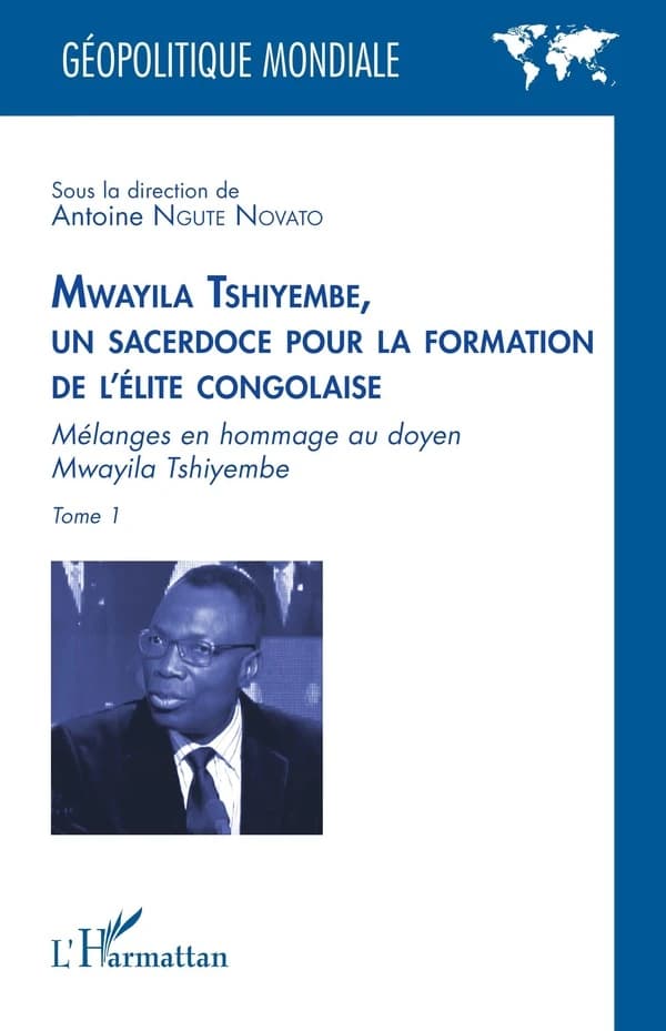 Mwayila Tshiyembe, un sacerdoce pour la formation de l'élite congolaise : mélanges en hommage au doyen Mwayila Tshiyembe. Tome 1