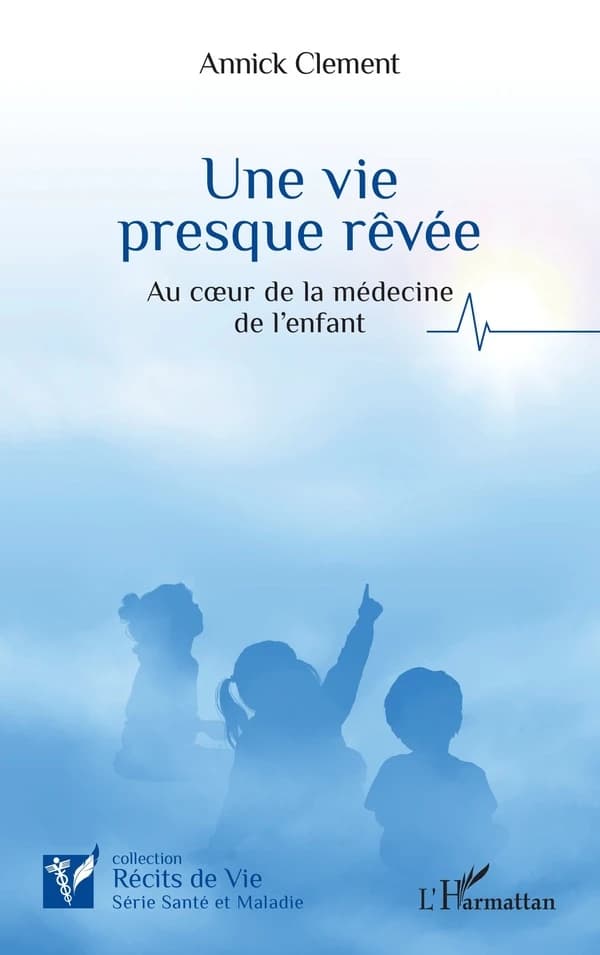 Une vie presque rêvée : au coeur de la médecine de l'enfant
