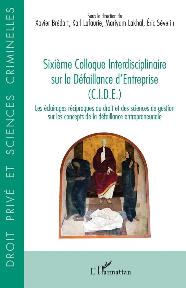 Sixième Colloque interdisciplinaire sur la défaillance d'entreprise, CIDE : éclairages réciproques du droit et des sciences de gestion sur les concepts de la défaillance entrepreneuriale : [organisé par le Centre de recherches sur l'entreprise, les organi