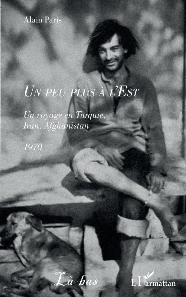Un peu plus à l'est : un voyage en Turquie, Iran, Afghanistan, 1970