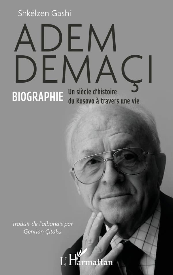 Adem Demaçi : biographie : un siècle d'histoire du Kosovo à travers une vie