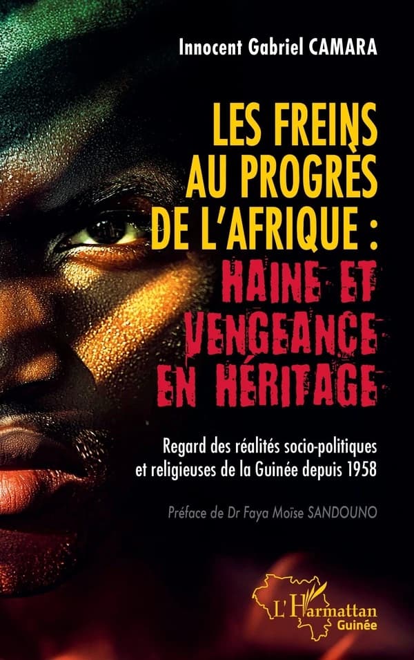 Les freins au progrès de l'Afrique, haine et vengeance en héritage : regard des réalités socio-politiques et religieuses de la Guinée depuis 1958