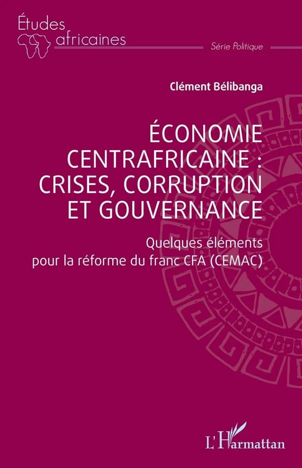 Économie centrafricaine, crises, corruption et gouvernance : quelques éléments pour la réforme du franc CFA (CEMAC)