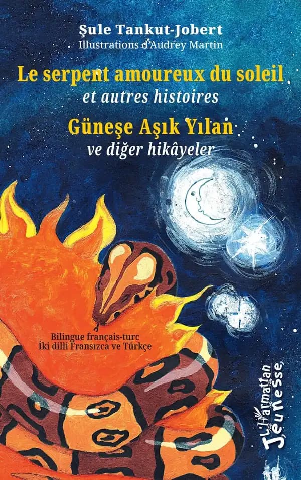 Le serpent amoureux du soleil : et autres histoires (Bilingue français-turc) Şule Tankut-Jobert ; illustrations d'Audrey Martin : Güneşe aşık yılan : ve diğer hikâyeler