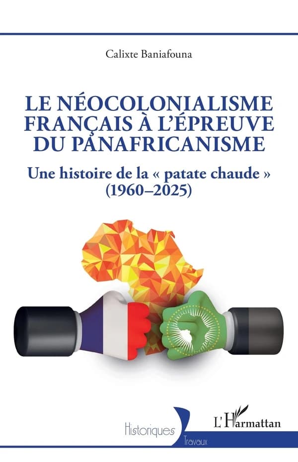 Le néocolonialisme français à l'épreuve du panafricanisme : une histoire de la patate chaude, 1960-2025