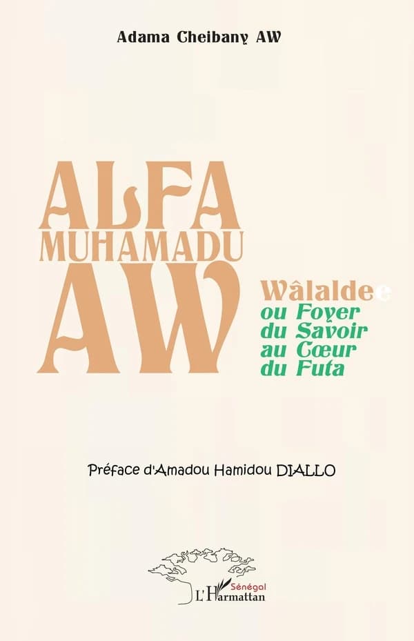 Alfa Muhamadu Aw : Wâlalde ou Foyer du Savoir au CSur du Futa