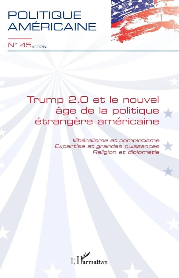 Revue Politique américaine n.45 : Trump 2.0 et le nouvel âge de la politique étrangère américaine : Illibéralisme et complotisme