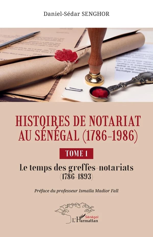 Histoires de notariat au Sénégal, 1786-1986. Tome 1, Le temps des greffes-notariats, 1786-1893