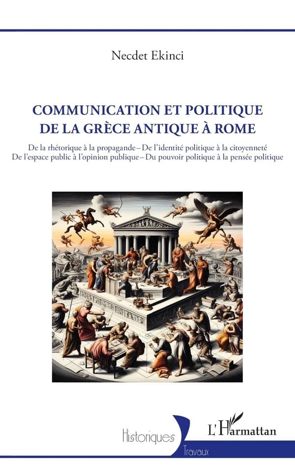 Communication et politique de la Grèce antique à Rome : de la rhétorique à la propagande, de l'identité politique à la citoyenneté, de l'espace public à l'opinion publique, du pouvoir politique à la pensée politique