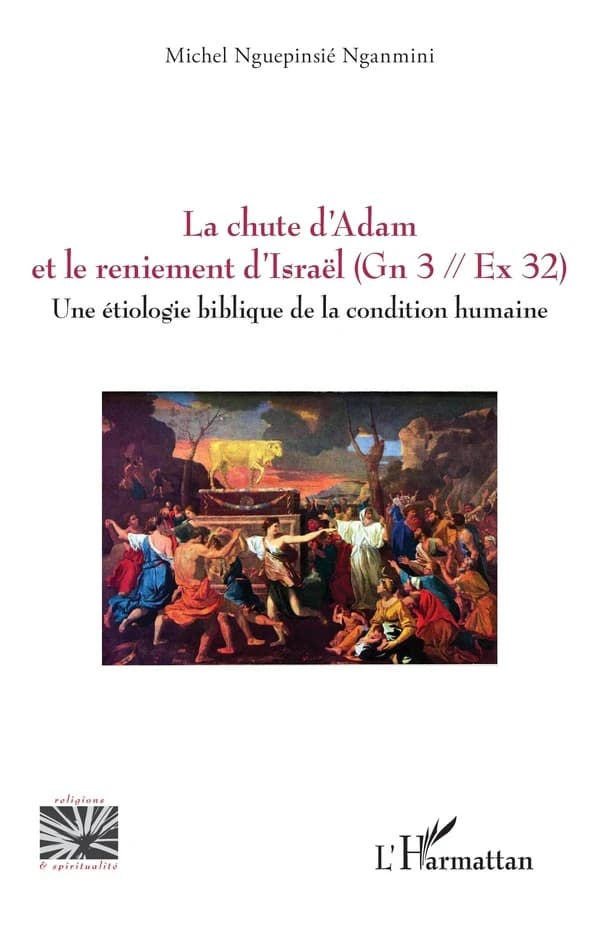 La chute d'Adam et le reniement d'Israël, Gn 3, Ex 32 : une étiologie biblique de la condition humaine