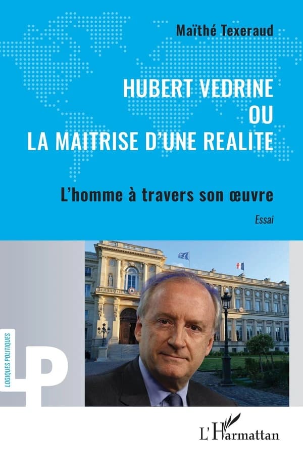 Hubert Védrine ou La maîtrise d'une réalité : l'homme à travers son oeuvre : essai