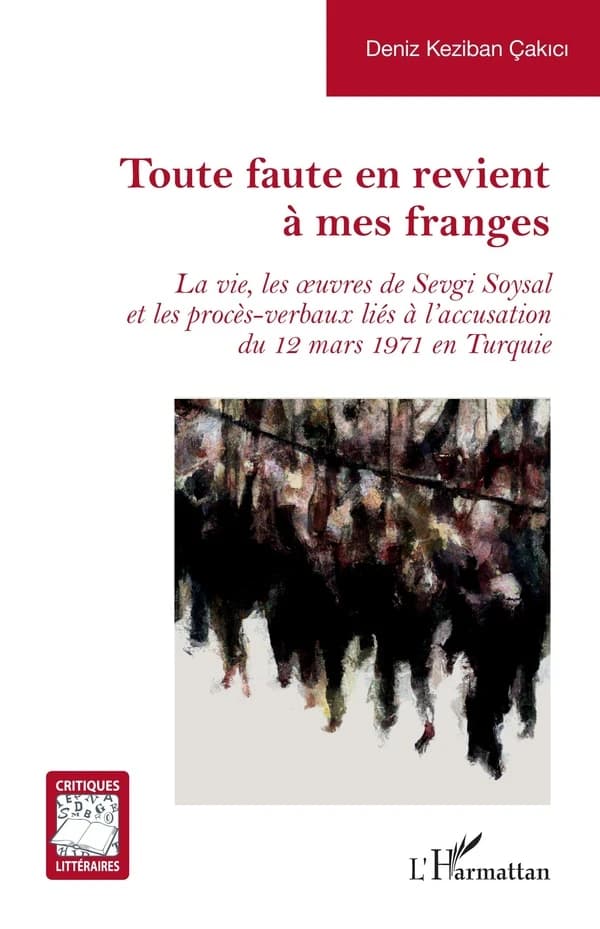 Toute faute en revient à mes franges : La vie, les oeuvres de Sevgi Soysal et les procès-verbaux liés à l accusation du 12 mars 1971 en Turquie