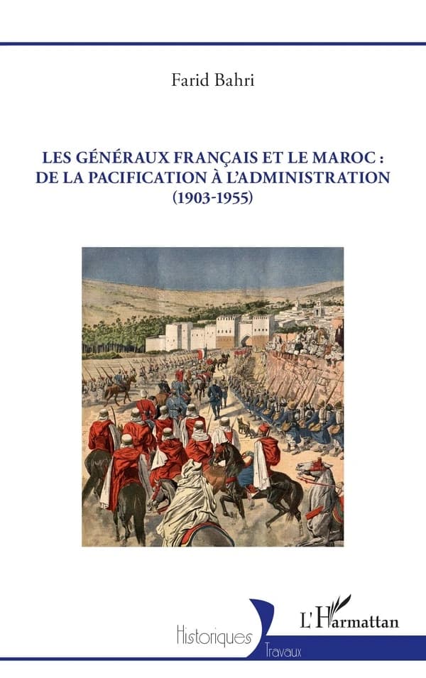 Les généraux français et le Maroc : de la pacification à l administration (1903-1955)