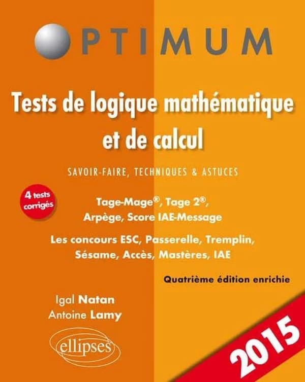 Tests de logique mathématique et de calcul : savoir-faire, techniques et astuces : Tage-Mage, Tage 2, Arpège, Score IAE-Message : les concours ESC, Passerelle, Tremplin, Sésame, Accès, Mastères, IAE (4e éd. enrichie, 2015) Igal Natan, Antoine Lamy