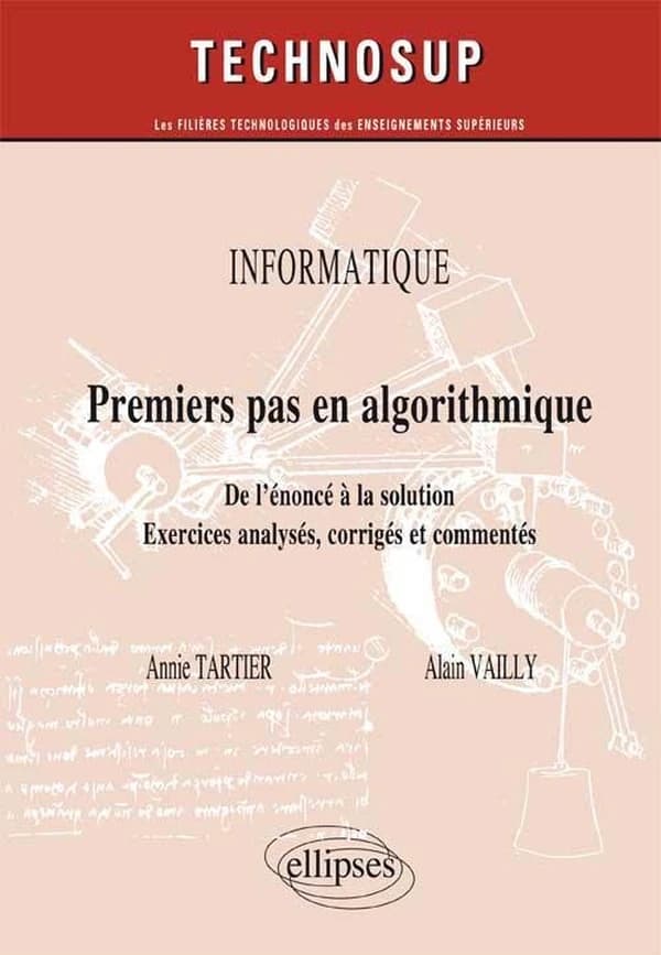 Premiers pas en algorithmique : de l'énoncé à la solution : exercices analysés, corrigés et commentés
