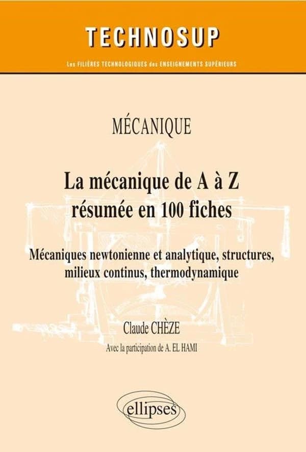 La mécanique de A à Z résumée en 100 fiches : mécaniques newtonienne et analytique, structures, milieux continus, thermodynamique
