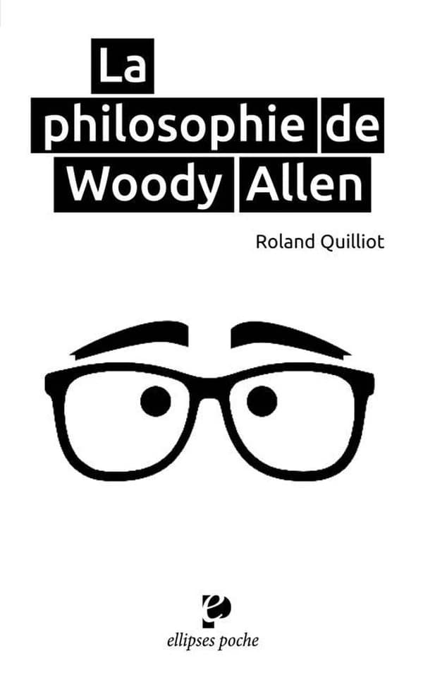 Philosophie de Woody Allen (Nouvelle éd.) Roland Quilliot,...