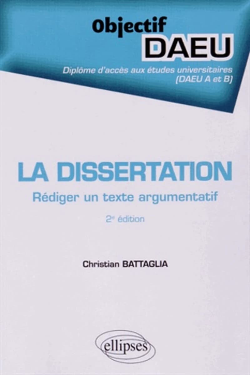 La dissertation : rédiger un texte argumentatif (2e éd.) Christian Battaglia,...