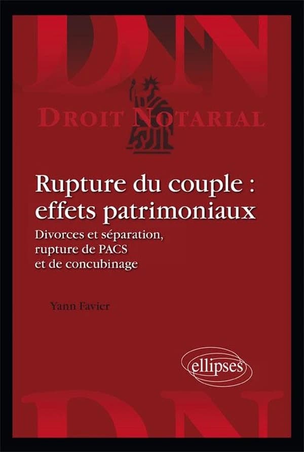 Rupture du couple, effets patrimoniaux : divorce et séparation, rupture de PACS et de concubinage