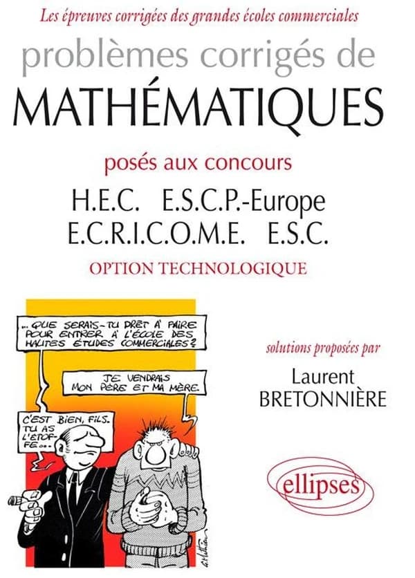 Problèmes corrigés de mathématiques : posés aux concours HEC, ESCP Europe, ECRICOME et ESC : option technologique. [Tome 2], [2008-2014]