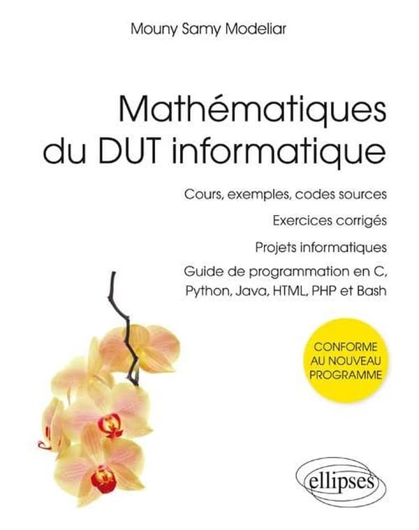 Mathématiques du DUT informatique : conforme au nouveau programme : cours, exemples, codes sources, exercices corrigés, projets informatiques, guide de programmation en C, Python, Java, HTLM, PHP et Bash