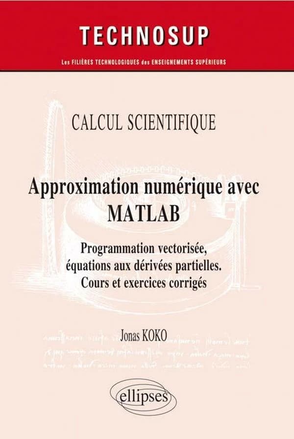 Approximation numérique avec MATLAB : programmation vectorisée, équations aux dérivées partielles : cours et exercices