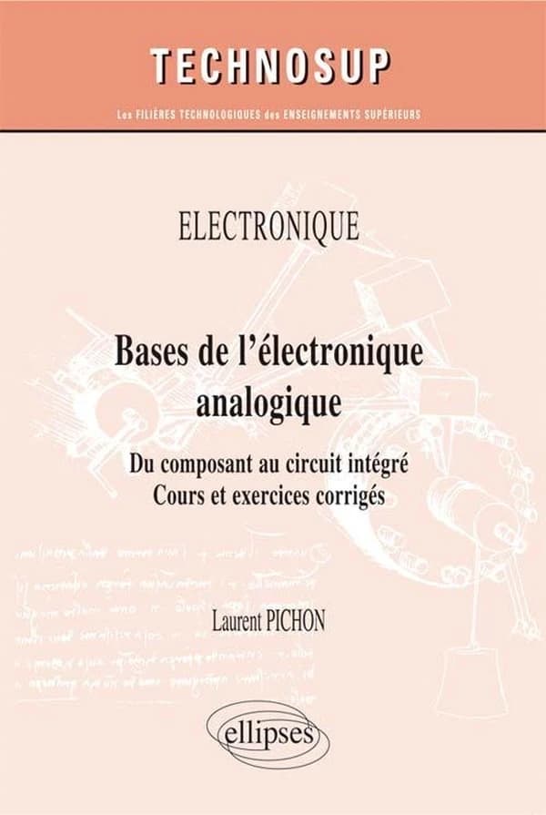 Bases de l'électronique analogique : du composant au circuit intégré : cours et exercices corrigés