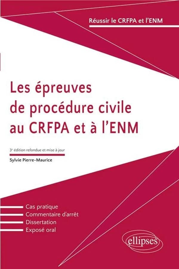 Les épreuves de procédure civile au CRFPA et à l'ENM (3e éd. refondue et mise à jour) Sylvie Pierre-Maurice,...