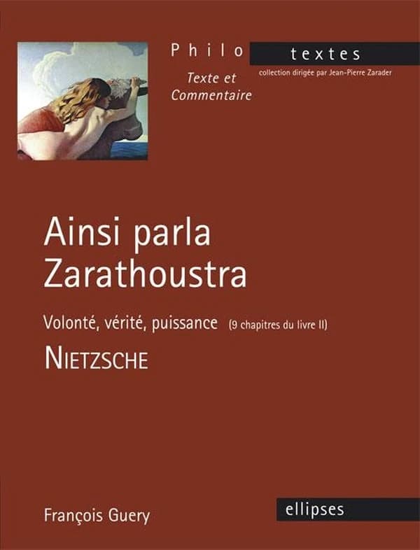 "Ainsi parla Zarathoustra", Nietzsche : volonté, vérité, puissance : 9 chapitres du livre II