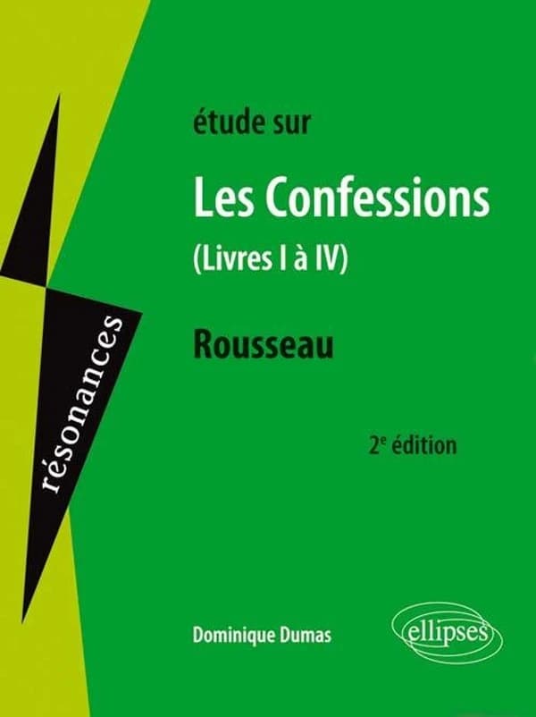 Étude sur J.-J. Rousseau, "Les confessions" (2e éd.) Dominique Dumas,...