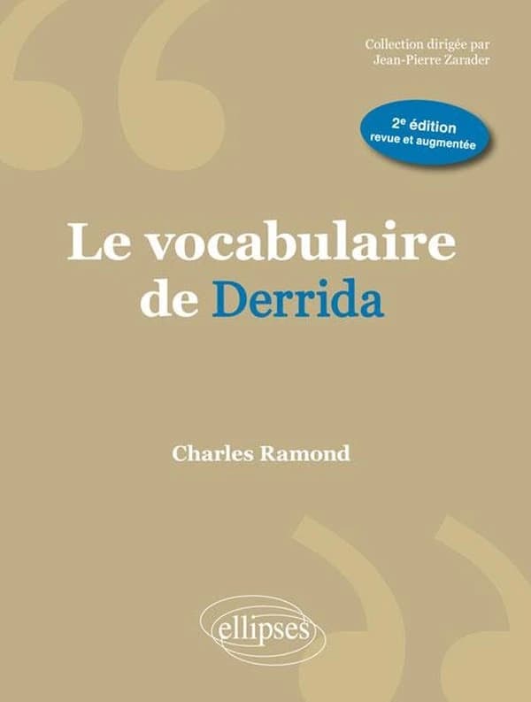 Le vocabulaire de Jacques Derrida (2e éd. revue et augmentée) Charles Ramond,...