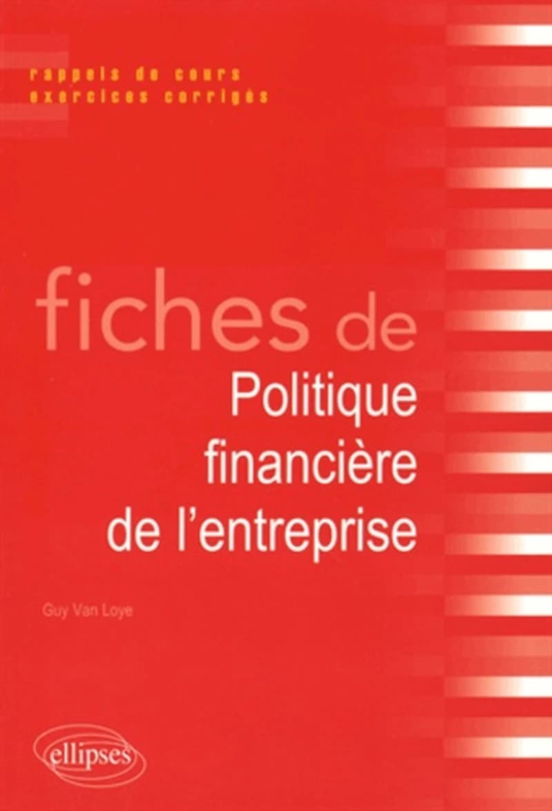 Fiches de politique financière de l'entreprise : rappels de cours, exercices corrigés