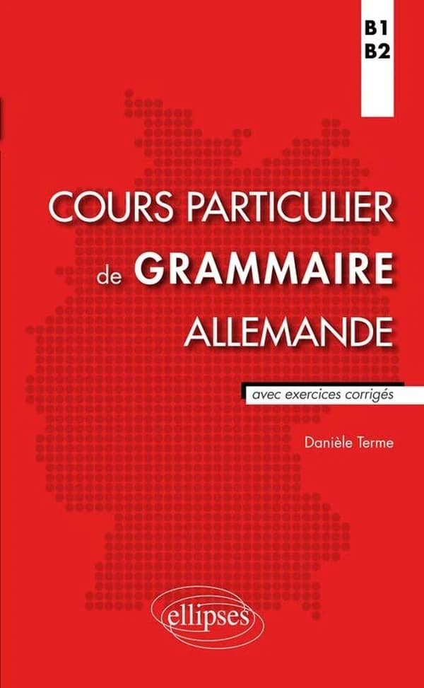 Cours particulier de grammaire allemande : avec exercices corrigés : B1-B2