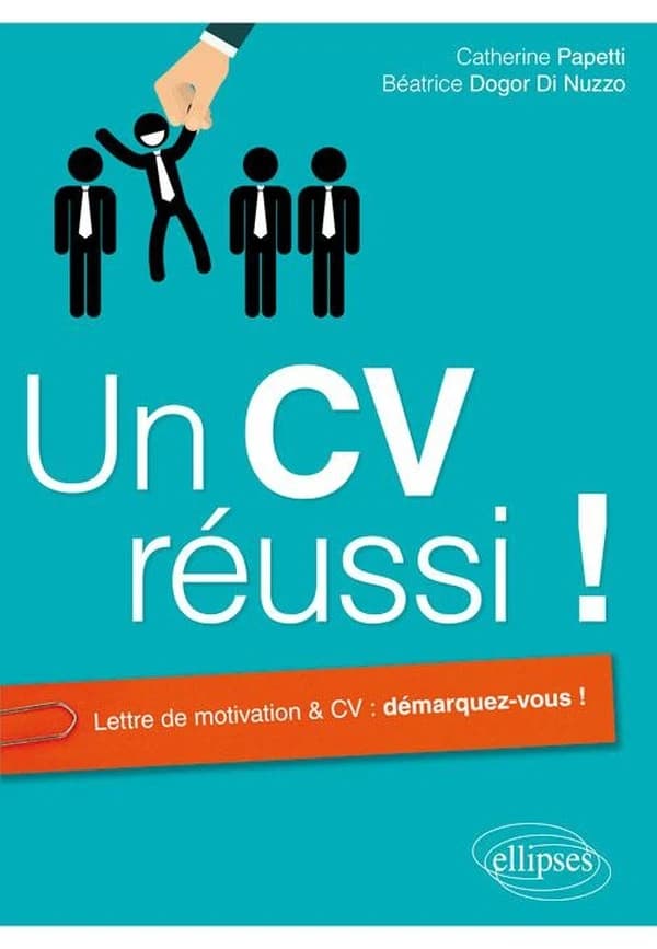 Un CV réussi ! : lettre de motivation & CV, démarquez-vous !